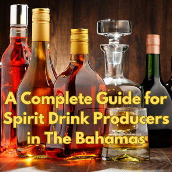 A Complete Guide for Spirit Drink Producers in The Bahamas